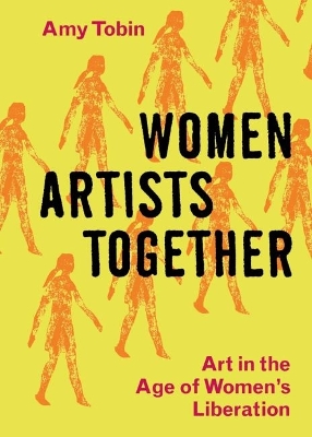 Women Artists Together: Art in the Age of Women's Liberation book