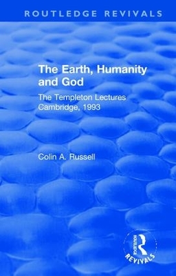 The Earth, Humanity and God: The Templeton Lectures Cambridge, 1993 by Colin A. Russell