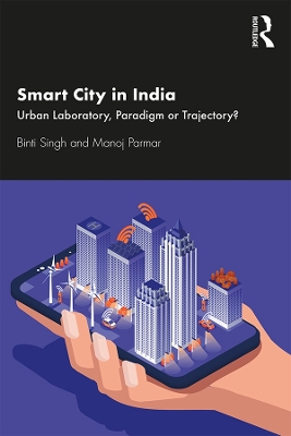 Smart City in India: Urban Laboratory, Paradigm or Trajectory? by Binti Singh