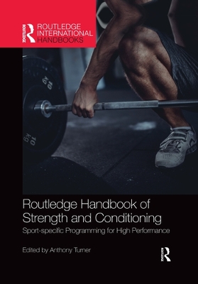 Routledge Handbook of Strength and Conditioning: Sport-specific Programming for High Performance by Anthony Turner