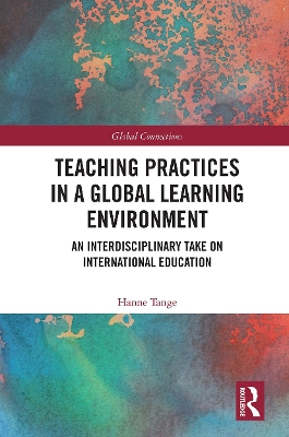 Teaching Practices in a Global Learning Environment: An Interdisciplinary Take on International Education by Hanne Tange