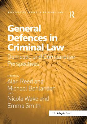 General Defences in Criminal Law: Domestic and Comparative Perspectives by Alan Reed