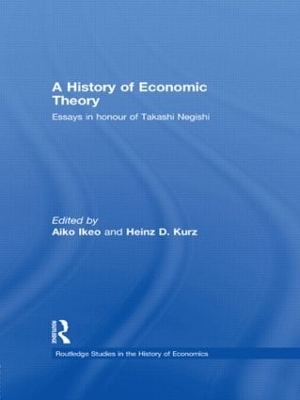 A A History of Economic Theory: Essays in honour of Takashi Negishi by Aiko Ikeo