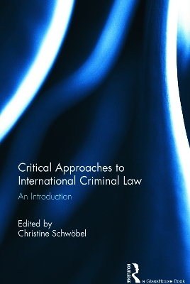 Critical Approaches to International Criminal Law by Christine Schwoebel