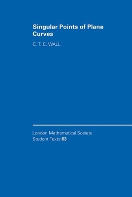 Singular Points of Plane Curves by C. T. C. Wall