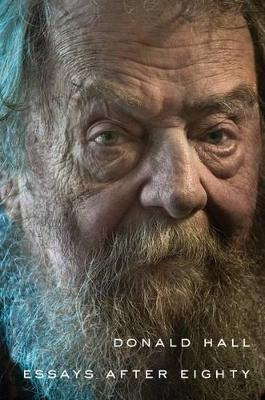 Essays After Eighty by Donald Hall