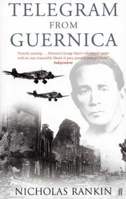 Telegram from Guernica: The Extraordinary Life of George Steer, War Correspondent by Nicholas Rankin