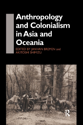 Anthropology and Colonialism in Asia by Jan van Bremen