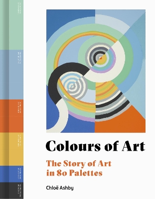 Colours of Art: The Story of Art in 80 Palettes book