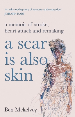 A Scar is Also Skin: A memoir of stroke, heart attack and remaking book