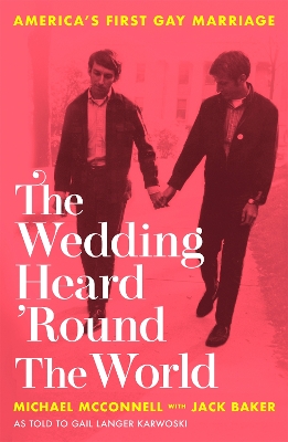 The The Wedding Heard 'Round the World: America's First Gay Marriage by Michael McConnell