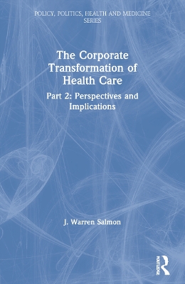 The Corporate Transformation of Health Care by J. Warren Salmon