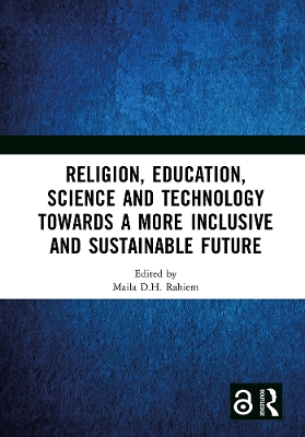 Religion, Education, Science and Technology towards a More Inclusive and Sustainable Future: Proceedings of the 5th International Colloquium on Interdisciplinary Islamic Studies (ICIIS 2022), Lombok, Indonesia, 19-20 October 2022 by Maila D.H. Rahiem