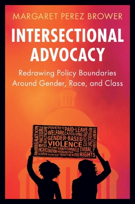 Intersectional Advocacy: Redrawing Policy Boundaries Around Gender, Race, and Class by Margaret Perez Brower