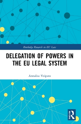 Delegation of Powers in the EU Legal System by Annalisa Volpato