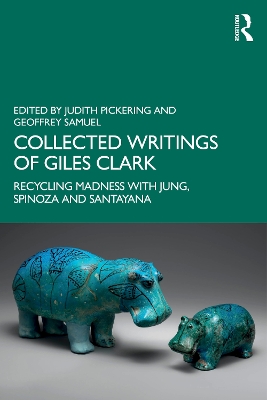 Collected Writings of Giles Clark: Recycling Madness with Jung, Spinoza and Santayana book