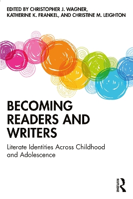Becoming Readers and Writers: Literate Identities Across Childhood and Adolescence by Christopher J. Wagner