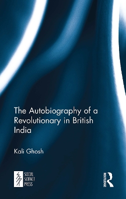 The Autobiography of a Revolutionary in British India by Kali Ghosh