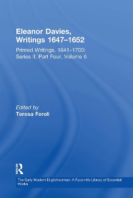 Eleanor Davies, Writings 1647�1652: Printed Writings, 1641�1700: Series II, Part Four, Volume 6 by Teresa Feroli