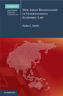 New Asian Regionalism in International Economic Law by Pasha L. Hsieh