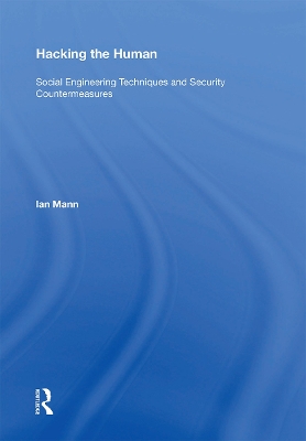 Hacking the Human: Social Engineering Techniques and Security Countermeasures by Ian Mann