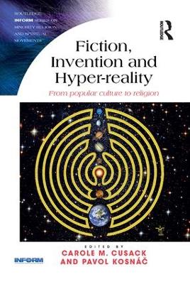 Fiction, Invention and Hyper-reality: From popular culture to religion by Carole M. Cusack