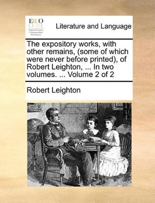 The Expository Works, with Other Remains, (Some of Which Were Never Before Printed, of Robert Leighton, ... in Two Volumes. ... Volume 2 of 2 book