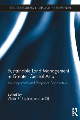 Sustainable Land Management in Greater Central Asia: An Integrated and Regional Perspective by Victor Squires