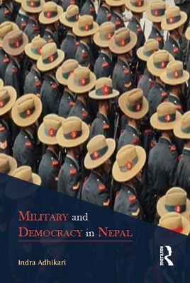 Military and Democracy in Nepal by Indra Adhikari