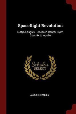 Spaceflight Revolution by James R Hansen