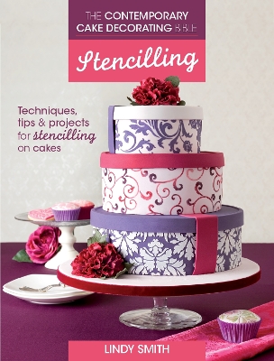 The Contemporary Cake Decorating Bible: Stencilling by Lindy Smith