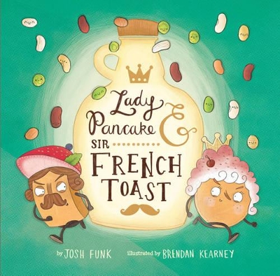 Lady Pancake & Sir French Toast by Josh Funk