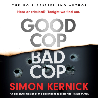 Good Cop Bad Cop: Hero or criminal mastermind? A gripping new thriller from the Sunday Times bestseller by Simon Kernick