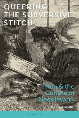Queering the Subversive Stitch: Men and the Culture of Needlework book