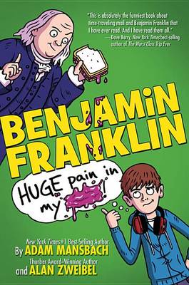 Benjamin Franklin: Huge Pain in My... by Adam Mansbach