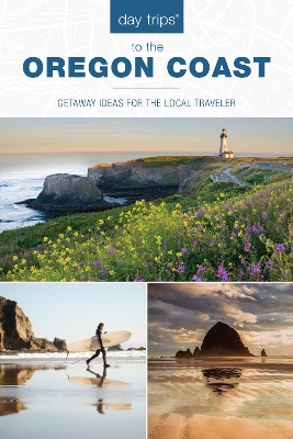 Day Trips® to the Oregon Coast: Getaway Ideas for the Local Traveler book