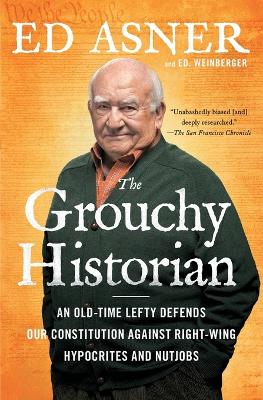 The Grouchy Historian: An Old-Time Lefty Defends Our Constitution Against Right-Wing Hypocrites and Nutjobs book