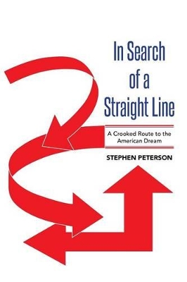 In Search of a Straight Line: A Crooked Route to the American Dream book