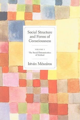 Social Structures and Forms of Consciousness by Istvan Meszaros