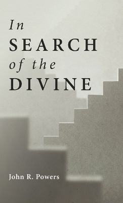 In Search of the Divine by John R Powers