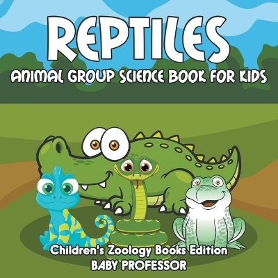 Reptiles: Animal Group Science Book For Kids Children's Zoology Books Edition book