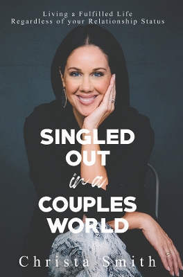 Singled Out in a Couples World: Living a Fulfilled Life Regardless of your Relationship Status book