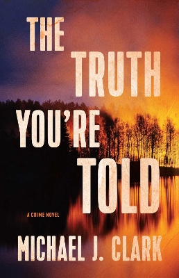 The Truth You're Told: A Crime Novel book