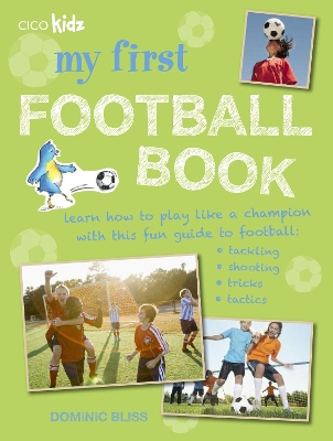 My First Football Book: Learn How to Play Like a Champion with This Fun Guide to Football: Tackling, Shooting, Tricks, Tactics book