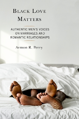 Black Love Matters: Authentic Men's Voices on Marriages and Romantic Relationships book