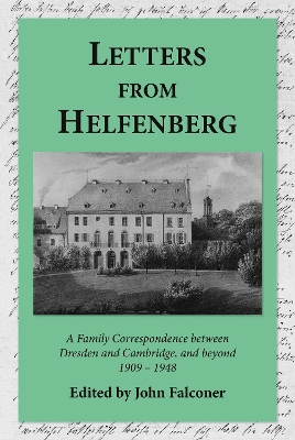 Letters from Helfenberg: A Family Correspondence between Dresden and Cambridge, and beyond, 1909 - 1948 book