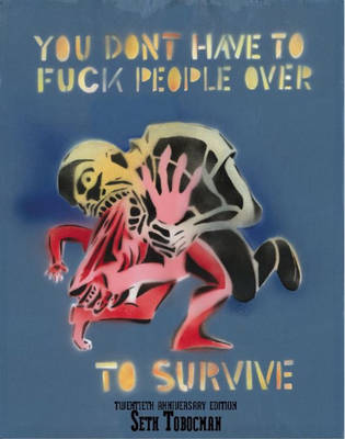 You Don't Have To Fuck People Over To Survive book