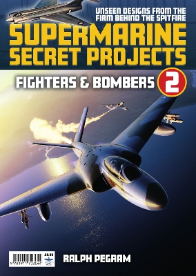 Supermarine Secret Projects Vol 2 - Fighters & Bombers book