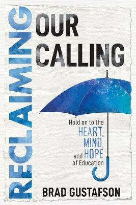 Reclaiming Our Calling: Hold on to the Heart, Mind, and Hope of Education book