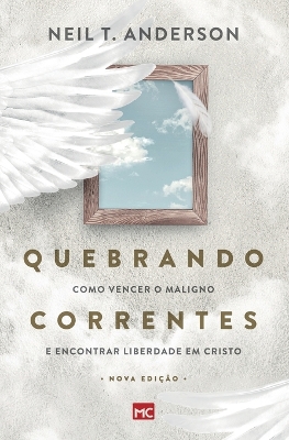 Quebrando Correntes: Como vencer o maligno e encontrar liberdade em Cristo book